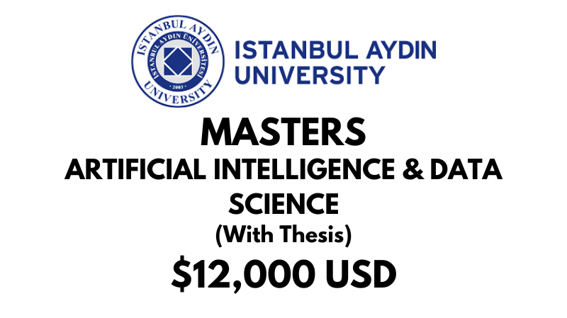 Artificial Intelligence And Data Science (With Thesis) at Istanbul Aydin University: Tuition: $12,000 USD Entire Program (After Scholarship)