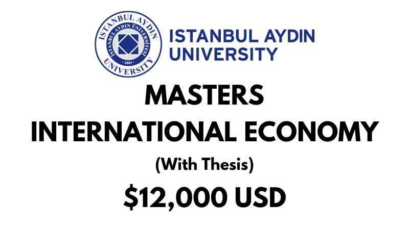 International Economy (With Thesis) at Istanbul Aydin University: Tuition: $12,000 USD Entire Program (After Scholarship)
