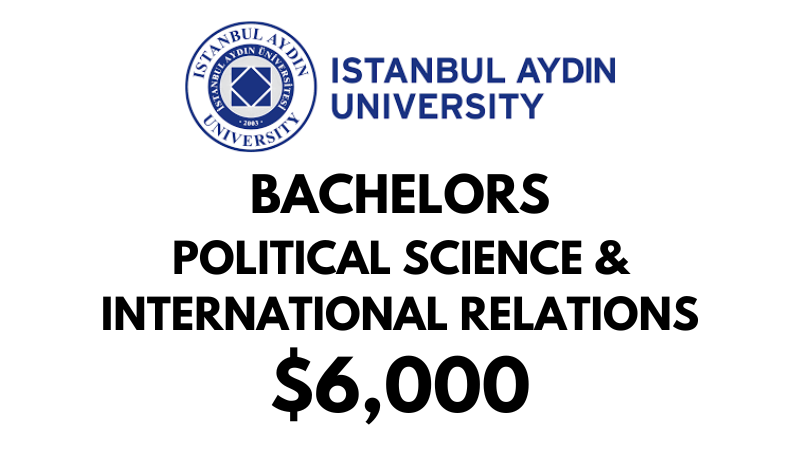 Bachelors of Arts (BA) in Political Science & International Relations at Istanbul Aydin University: $6,000/year (After Scholarship)