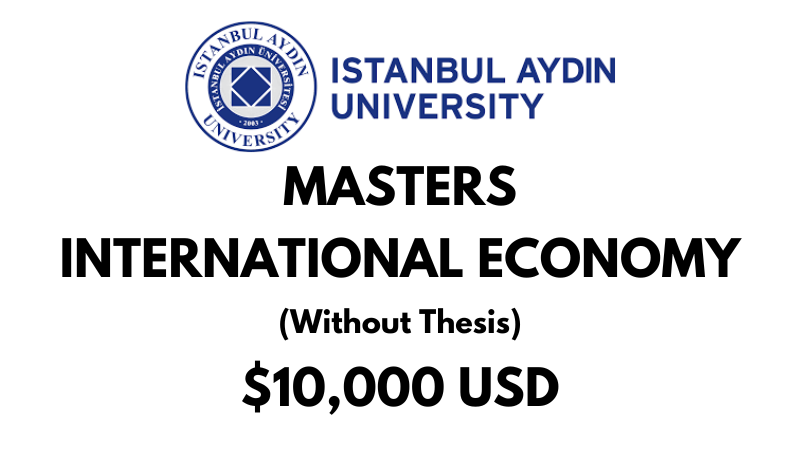 International Economy (Without Thesis) at Istanbul Aydin University: Tuition: $10,000 USD Entire Program (After Scholarship)