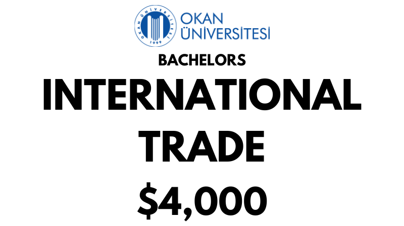 Bachelors of Arts (BA) in International Trade at Istanbul Okan University: Tuition Fee: $4.000/year (After Scholarship)