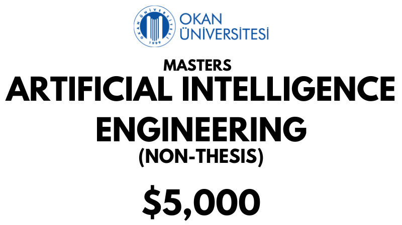 Master of Artificial Intelligence Engineering (Without Thesis) at Istanbul Okan University: Tuition Fee: $5,000 Entire Program (After Scholarship)