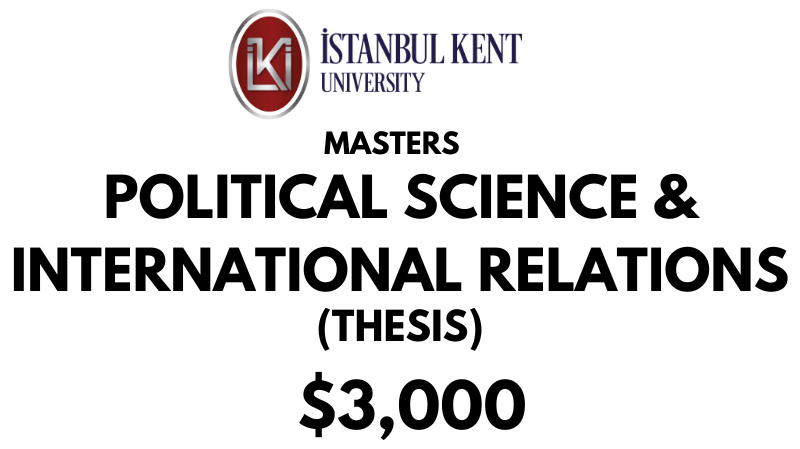 Master of Arts - Political Science and International Relations (Thesis) at Istanbul Kent University: Tuition Fee: $3,000 Full Program (After Scholarship)