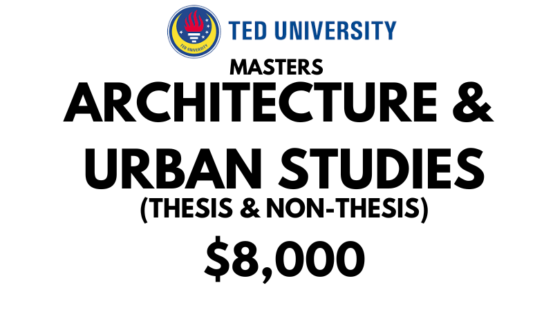 Master of Science - Architecture and Urban Studies (Thesis/Non-Thesis) at TED University: Tuition: $8000 USD Entire Program (Scholarship Available)