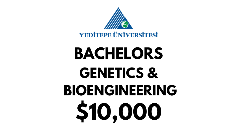 Bachelors of Science (BSc) in Genetics & Bioengineering at Yeditepe University: Tuition Fee: $10.000/year (After Scholarship)