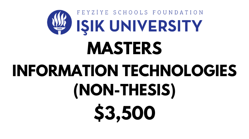 Master of Science - Information Technologies (Non-Thesis) at Isik University: Tuition: $3,500 USD Entire Program (After Scholarship)