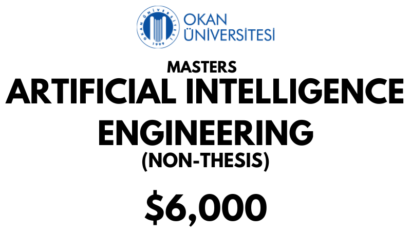 Master of Artificial Intelligence Engineering (Without Thesis) at Istanbul Okan University: Tuition Fee: $6.000 Entire Program (After Scholarship)