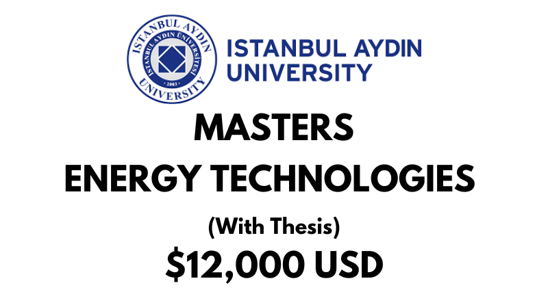 Energy Technologies (With Thesis) at Istanbul Aydin University: Tuition: $12,000 USD Entire Program (Scholarship Available)