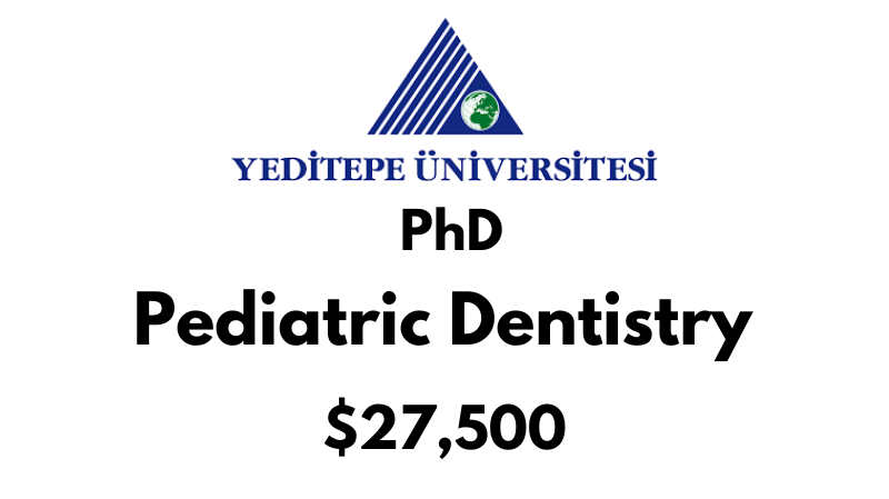 Doctoral - PhD in Pediatric Dentistry at Yeditepe University: Tuition: $27500 USD Full Program