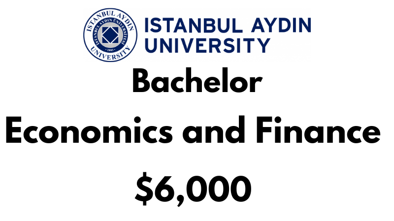Bachelors of Economics and Finance at Istanbul Aydin University: Tuition Fee: $6,000/year (Scholarship Available)