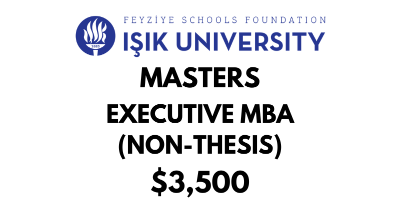 Executive Master in Business Administration EMBA (Non-Thesis) at Isik University: Tuition: $3,500 USD Entire Program (After Scholarship)