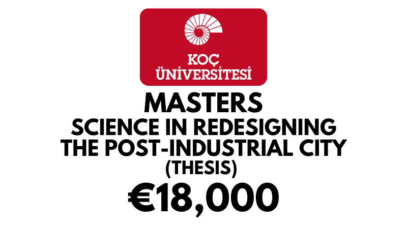 Erasmus Mundus Master of Science in Redesigning the Post-Industrial City (Thesis) at Koc University: Tuition Fee: €18,000 (Scholarship Available)