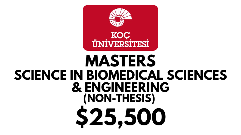 Master of Science in Biomedical Sciences and Engineering Non-thesis at Koc University: Tuition Fee: $25,500/year (Scholarship Available)