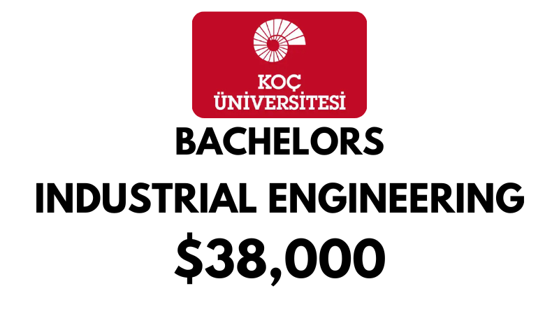 Bachelor of Industrial Engineering at Koc University: Tuition Fee: $38,000/year (Scholarship Available)