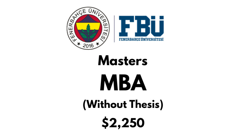 Master of Business Administration - MBA (Non-Thesis) at Fenerbahce University (FBU): Tuition Fee: $2.250 Entire Program (After Scholarship)