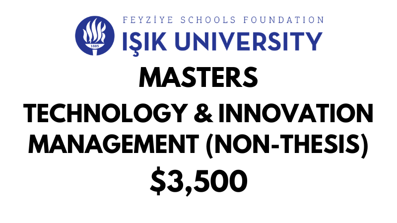 Master in Technology and Innovation Management (Non-Thesis) at Isik University: Tuition: $3,500 USD Entire Program (After Scholarship)