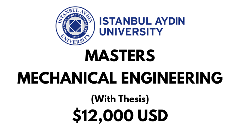 Master of Mechanical Engineering (With Thesis) at Istanbul Aydin University: Tuition: $12,000 USD Entire Program (Scholarship Available)