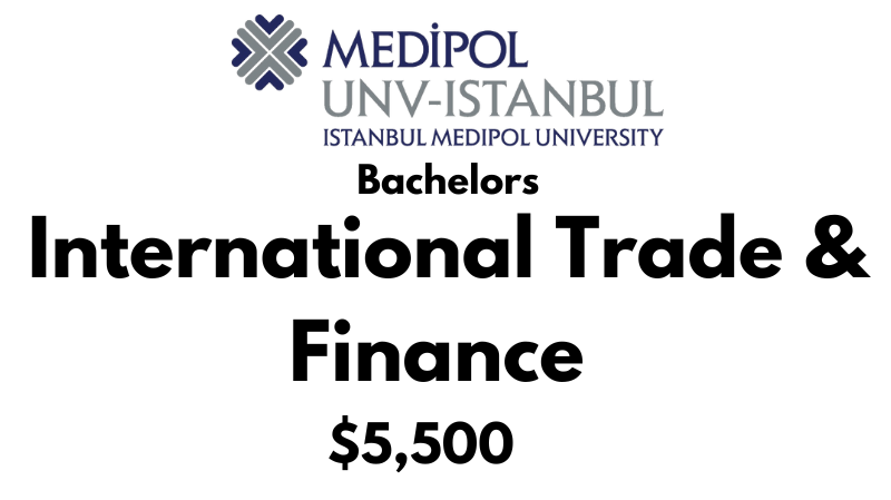 Bachelors of Arts (BA) in International Trade and Finance at Istanbul Medipol University: Tuition Fee: $5,500/year (Scholarship Available)