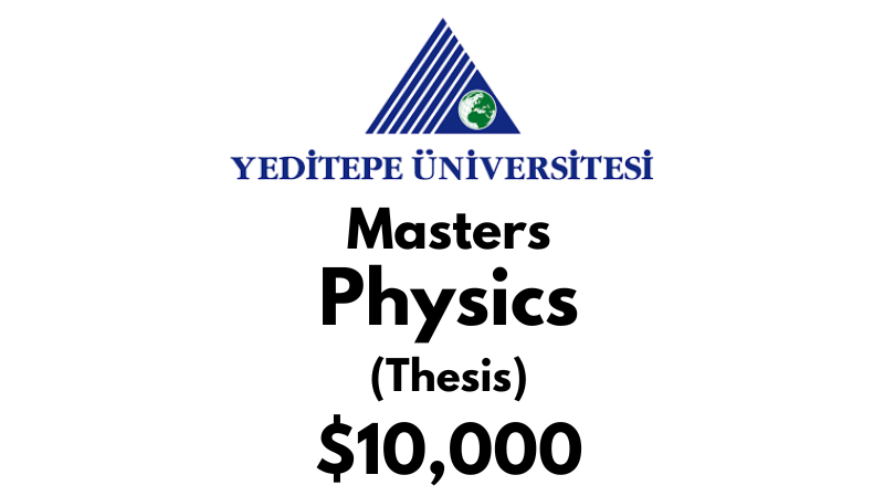 Master of Science – Physics (Thesis) at Yeditepe University Tuition: $10,000 USD/Year (Scholarship Available)