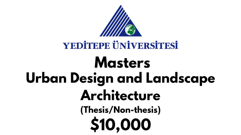 Master of Science – Urban Design and Landscape Architecture (Thesis/Non-Thesis) at Yeditepe University Tuition: $10,000 USD/Year (Scholarship Available)