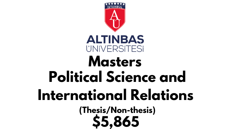 Master in Political Science & International Relations (Thesis/Non-Thesis) at Altinbas University Tuition Fee: $5,865 USD Full Program fee (After Scholarship)