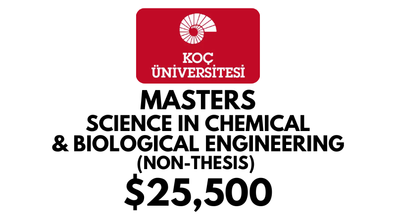 Master of Science in Chemical and Biological Engineering Non-Thesis at Koc University: Tuition Fee: $25,500/year (Scholarship Available)