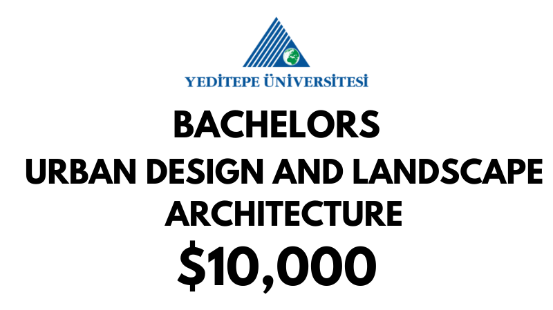 Bachelors of Arts (BA) in Urban Design and Landscape Architecture at Yeditepe University: Tuition Fee: $10.000/year (After Scholarship)