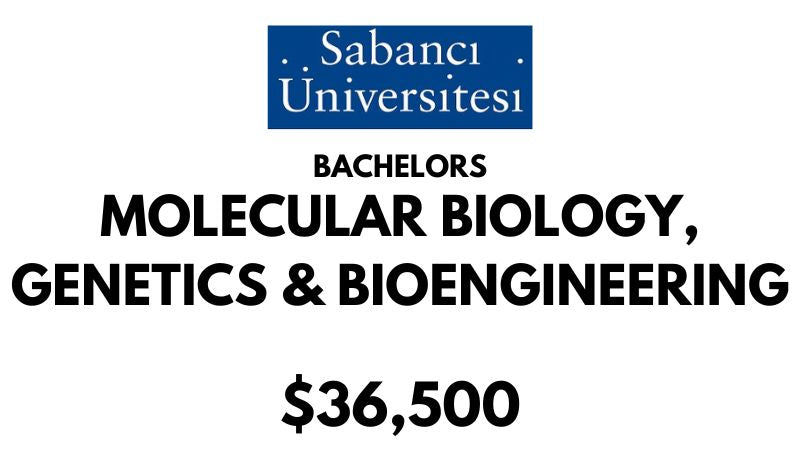 Bachelors of Science (BSc) in Molecular Biology, Genetics & Bioengineering at Sabanci University: $36,500/year (Scholarship Available)