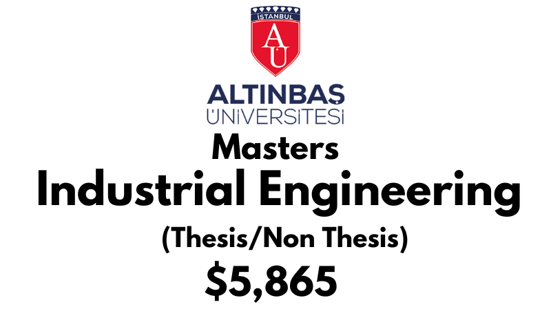 Master of Science - Industrial Engineering (Thesis/Non-Thesis) at Altinbas University Tuition Fee: $5,865 USD Full Program fee (After Scholarship)