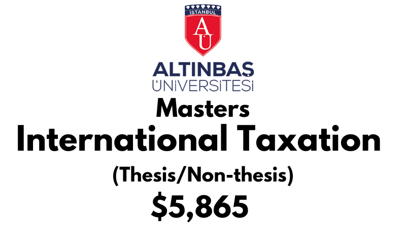 Master of Arts - International Taxation (Thesis/Non thesis) at Altinbas University Tuition Fee: $5,865 USD Full Program fee (After Scholarship)