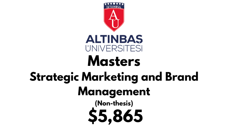 Master in Strategic Marketing & Brand Management  (Non-Thesis) at Altinbas University Tuition Fee: $5,865 USD Full Program fee (After Scholarship)