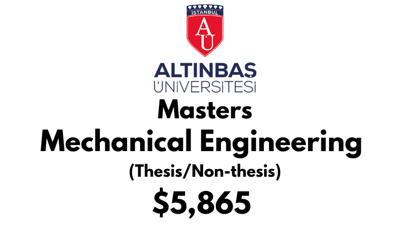 Master of Science - Mechanical Engineering (Thesis/Non-Thesis) at Altinbas University Tuition Fee :$5,865 USD Full Program fee (After Scholarship)