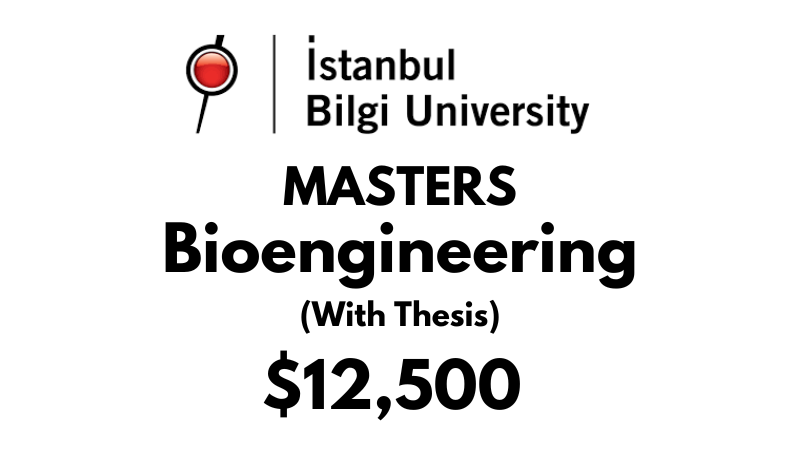 Master of Science in Bioengineering at Istanbul Bilgi University: Tuition: $12,500 Entire Program (Scholarship Available)