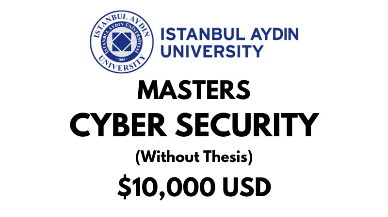 Master of Cyber Security (Without Thesis) at Istanbul Aydin University: Tuition: $10,000 USD Entire Program (Scholarship Available)