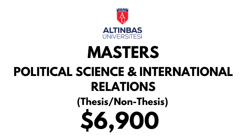 Master in Political Science & International Relations (Thesis/Non-Thesis) at Altinbas University: Tuition: $6.900 USD Entire Program (Scholarship Available)