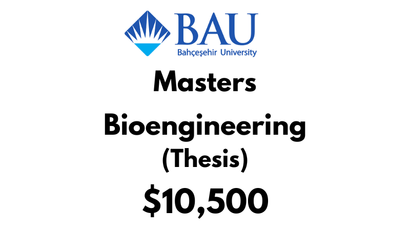 Masters of Bioengineering (Thesis) at Bahcesehir University Tuition Fee: $10,500 USD Entire Program (After Scholarship)