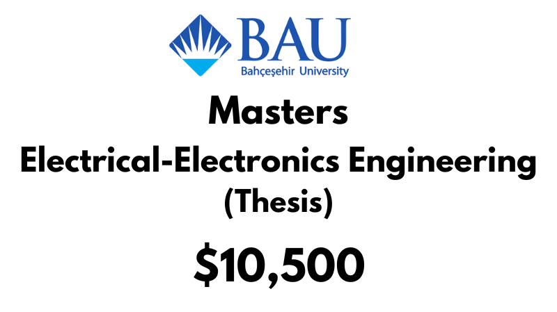 Masters of Electrical-Electronics Engineering (Thesis) at Bahcesehir University Tuition Fee: $10,500 USD Entire Program (After Scholarship)