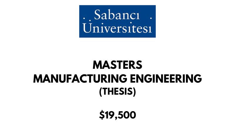 Master of Science - Manufacturing Engineering (Thesis) at Sabanci University: Tuition: $19500 USD/Year (Scholarship Available)