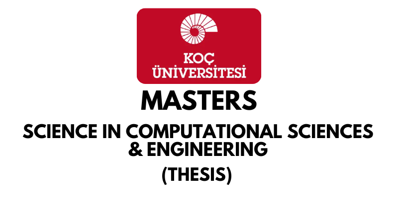 Masters of Science in Computational Sciences and Engineering Thesis at Koc University (Scholarship Available)