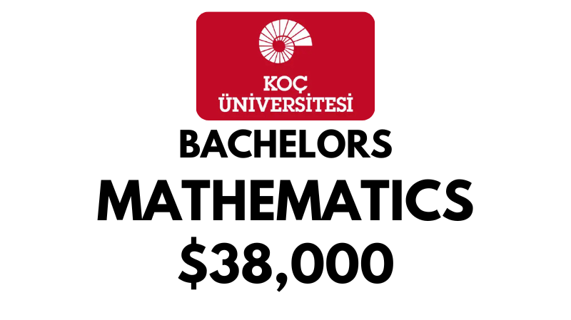 Bachelor of Mathematics at Koc University: Tuition Fee: $38,000/year (Scholarship Available)