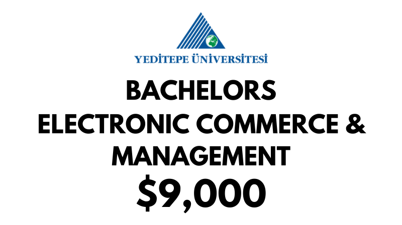 Bachelors of Arts (BA) in Electronic Commerce & Management at Yeditepe University: Tuition Fee: $9.000/year (After Scholarship)