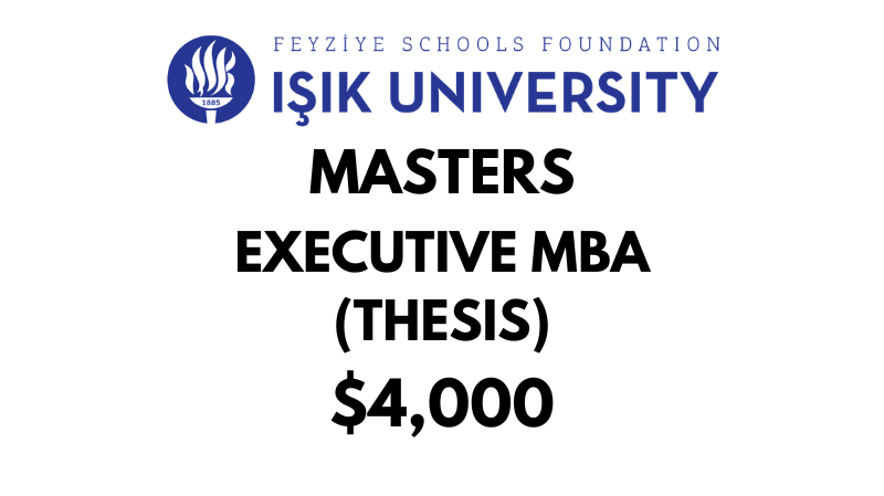 Executive Master in Business Administration EMBA (Thesis) at Isik University: Tuition: $4,000 USD Entire Program (After Scholarship)