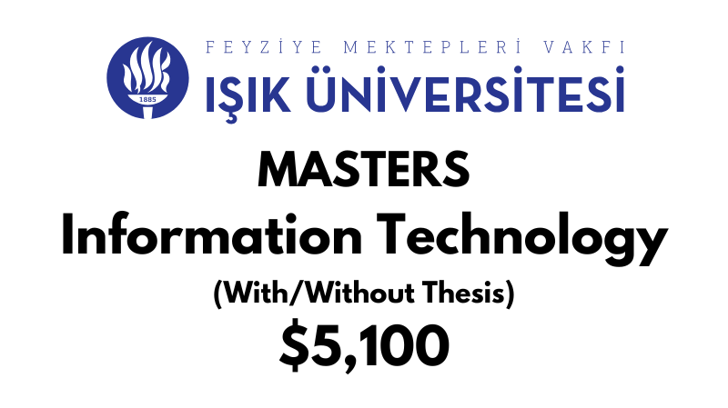 Master of Science - Information Technologies (Thesis/Non-Thesis) at Isik University: Tuition: $5.100 USD Entire Program (After Scholarship)