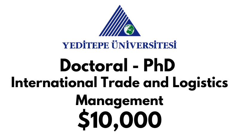 Doctoral - PhD in International Trade and Logistics Management at Yeditepe University Tuition Fee: $10,000 USD/Year (Scholarship Available)