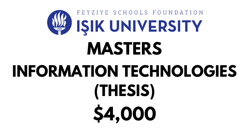 Master of Science - Information Technologies (Thesis) at Isik University: Tuition: $4,000 USD Entire Program (After Scholarship)