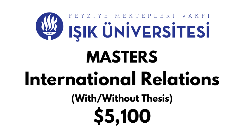 Master of International Relations (Thesis/Non-Thesis) at Isik University: Tuition: $5.100 USD Entire Program (After Scholarship)