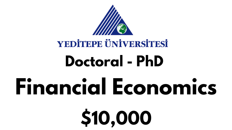 Doctoral - PhD in Financial Economics at Yeditepe University Tuition Fee: $10,000 USD/Year (Scholarship Available)