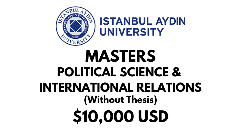 Master of Political Sciences & International Relations (Non-Thesis) at Istanbul Aydin University: Tuition: $10,000 USD Entire Program (Scholarship Available)