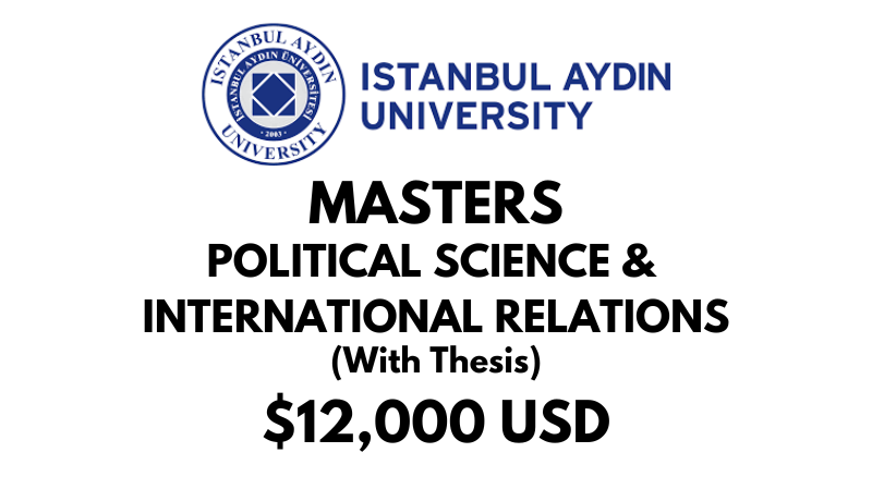 Master of Political Sciences & International Relations (Thesis) at Istanbul Aydin University: Tuition: $12,000 USD Entire Program (Scholarship Available)