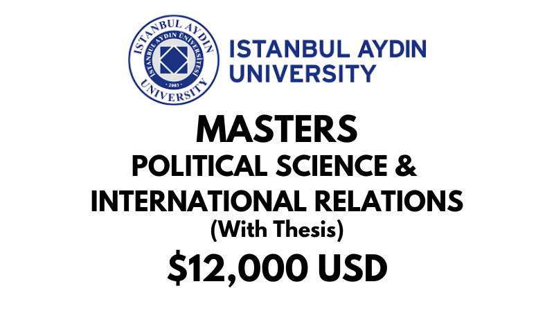 Master of Political Sciences & International Relations (Thesis) at Istanbul Aydin University: Tuition: $12,000 USD Entire Program (After Scholarship)